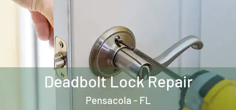 Deadbolt Lock Repair Pensacola - FL