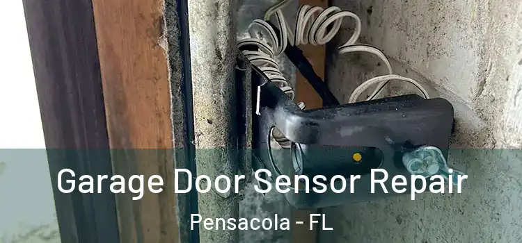 Garage Door Sensor Repair Pensacola - FL