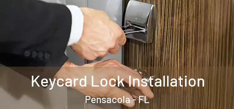 Keycard Lock Installation Pensacola - FL